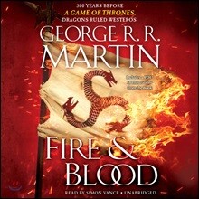 Fire &amp; Blood: 300 Years Before a Game of Thrones (a Targaryen History)