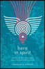 Here in Spirit: Knowing the Spirit Who Creates, Sustains, and Transforms Everything