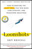 Loonshots: How to Nurture the Crazy Ideas That Win Wars, Cure Diseases, and Transform Industries