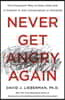 Never Get Angry Again: The Foolproof Way to Stay Calm and in Control in Any Conversation or Situation