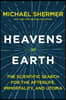 Heavens on Earth: The Scientific Search for the Afterlife, Immortality, and Utopia