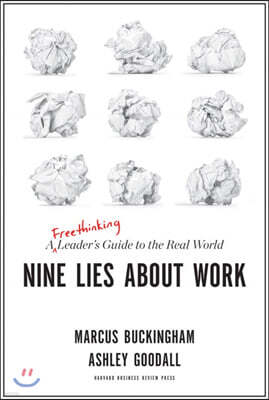 Nine Lies about Work: A Freethinking Leader's Guide to the Real World