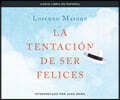 La Tentacion de Ser Felices: (the Temptation to Be Happy)