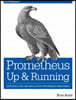 Prometheus: Up & Running: Infrastructure and Application Performance Monitoring