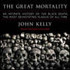 The Great Mortality: An Intimate History of the Black Death, the Most Devastating Plague of All Time