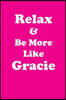 Relax & Be More Like Gracie: Affirmations Workbook Positive & Loving Affirmations Workbook. Includes: Mentoring Questions, Guidance, Supporting You