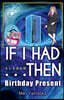 If I Had...Then: Birthday Present Volume 1