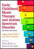 Early Childhood Music Therapy and Autism Spectrum Disorder, Second Edition: Supporting Children and Their Families