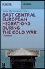 East Central European Migrations During the Cold War: A Handbook