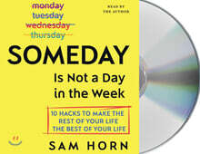 Someday Is Not a Day in the Week