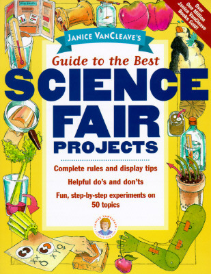 Janice Vancleave&#39;s Guide to the Best Science Fair Projects