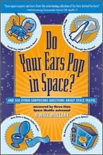 Do Your Ears Pop in Space? and 500 Other Surprising Questions about Space Travel