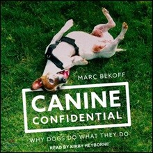 Canine Confidential: Why Dogs Do What They Do