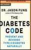 The Diabetes Code: Prevent and Reverse Type 2 Diabetes Naturally