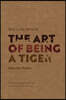 The Art of Being a Tiger: Selected Poems