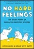 No Hard Feelings: The Secret Power of Embracing Emotions at Work