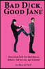 Bad Dick, Good Jane: How Good Girls Get Bad Boys to Behave, Fall in Love and Com