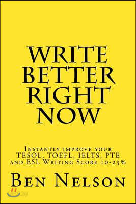 Write Better Right Now: An English Language Learner Guide to Academic Writing