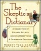 The Skeptic's Dictionary: A Collection of Strange Beliefs, Amusing Deceptions, and Dangerous Delusions