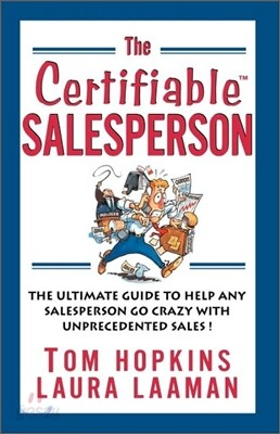 The Certifiable Salesperson: The Ultimate Guide to Help Any Salesperson Go Crazy with Unprecedented Sales