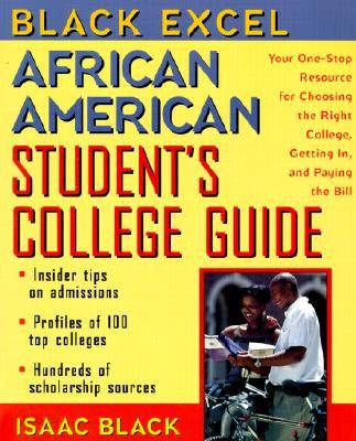 Black Excel African American Student&#39;s College Guide: Your One-Stop Resource for Choosing the Right College, Getting In, and Paying the Bill