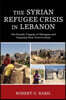 The Syrian Refugee Crisis in Lebanon: The Double Tragedy of Refugees and Impacted Host Communities
