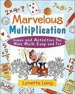 Marvelous Multiplication: Games and Activities That Make Math Easy and Fun