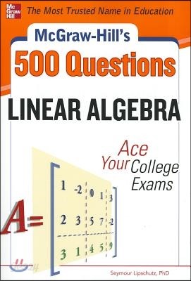 McGraw-Hill&#39;s 500 Linear Algebra Questions: Ace Your College Exams