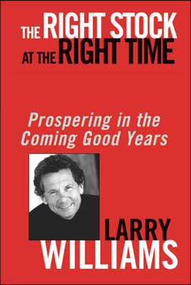 The Right Stock at the Right Time: Prospering in the Coming Good Years