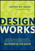 Design Works: How to Tackle Your Toughest Innovation Challenges Through Business Design
