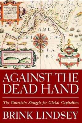 Against the Dead Hand: The Uncertain Struggle for Global Capitalism