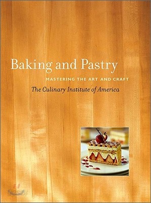 Baking and Pastry : Mastering the Art and Craft