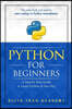 Python: For Beginners: A Smarter and Faster Way to Learn Python in One Day (Includes Hands-On Project)