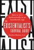 The Existentialist's Survival Guide