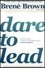 Dare to Lead: Brave Work. Tough Conversations. Whole Hearts.