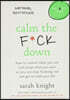Calm the F*ck Down: How to Control What You Can and Accept What You Can't So You Can Stop Freaking Out and Get on with Your Life