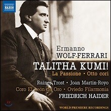 Friedrich Haider 볼프-페라리 : 합창 작품집 - 달리다굼, 수난 외 (Wolf-Ferrari: Talitha Kumi Op. 3, La Passione Op. 21)