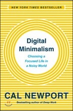 Digital Minimalism: Choosing a Focused Life in a Noisy World