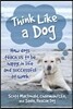 Think Like a Dog: How Dogs Teach Us to Be Happy in Life and Successful at Work