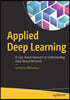 Applied Deep Learning: A Case-Based Approach to Understanding Deep Neural Networks