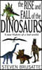 The Rise and Fall of the Dinosaurs: A New History of a Lost World