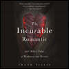 The Incurable Romantic Lib/E: And Other Tales of Madness and Desire