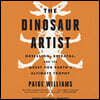The Dinosaur Artist Lib/E: Obsession, Betrayal, and the Quest for Earth's Ultimate Trophy