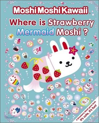 Moshi Moshi Kawaii : Where is Strawberry Mermaid Moshi?