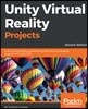 Unity Virtual Reality Projects - Second Edition: Learn Virtual Reality by developing more than 10 engaging projects with Unity 2018