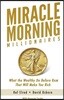 Miracle Morning Millionaires: What the Wealthy Do Before 8AM That Will Make You Rich