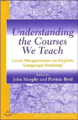 Understanding the Courses We Teach: Local Perspectives on English Language Teaching