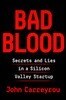 Bad Blood: Secrets and Lies in a Silicon Valley Startup