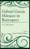 Gabriel García Márquez in Retrospect: A Collection