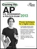 Cracking the AP U.S. Government & Politics Exam, 2013